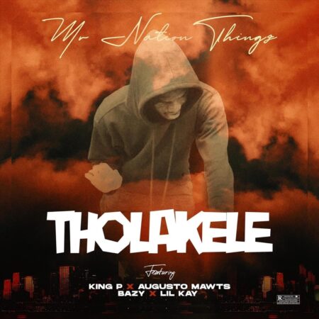 MrNationThingz – Tholakele ft. King P, Augusto Mawts, Bazy & Lilkay mp3 download free lyrics