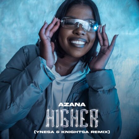 Azana – Higher (Remix) ft. Knight SA & Ynesa mp3 download free lyrics