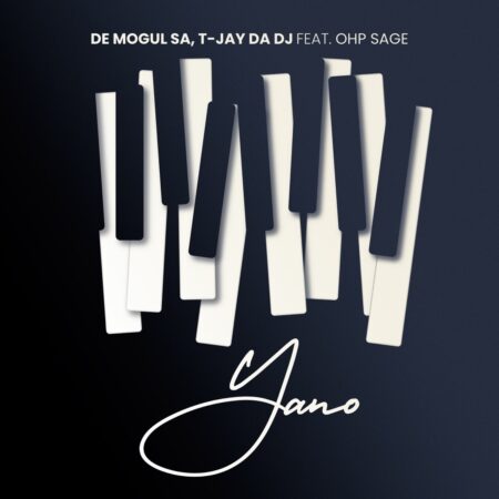 De Mogul SA & T-Jay Da DJ – Yano ft. OHP SAGE mp3 download free lyrics