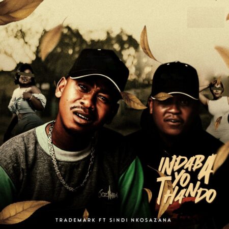Trademark – Indaba Yo Thando ft. Sindi Nkosazana mp3 download free lyrics