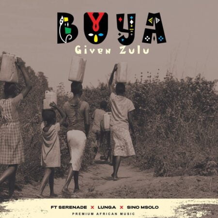 Given Zulu – Buya ft. Serenade, LUNGA & Sino Msolo mp3 download free lyrics