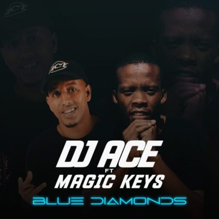 DJ Ace – Blue Diamonds ft. Magic Keys mp3 download free lyrics