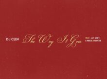 DJ Clen – The Way It Goes ft. Jay Jody, A-Reece & Blxckie mp3 download free lyrics