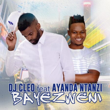 DJ Cleo – Bayezweni Ft. Ayanda Ntanzi mp3 download free lyrics