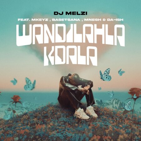DJ Melzi – Wandilahla Kdala ft. Mkeyz, Basetsana, Mnesh & Da Ish mp3 download free lyrics