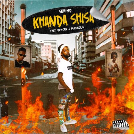 Skhindi – Khanda Shisa ft. Duncan & Musiholiq mp3 download free lyrics