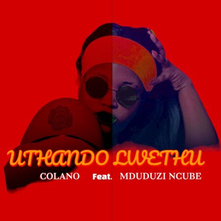 Colano - Uthando Lwethu ft. Mduduzi Ncube mp3 download free lyrics