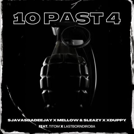 SjavasDaDeejay, Mellow & Sleazy & Xduppy – 10 Past 4 ft. TitoM & LastBornDiroba mp3 download free lyrics