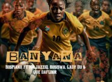 BosPianii – Banyana ft. Mr JazziQ, Busiswa, Lady Du & Que DaFloor mp3 download free lyrics