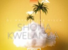 DJ Maphorisa & Visca – Shona Kwelanga (Remix) ft. Sweetsher & Da Muziqal Chef mp3 download free lyrics