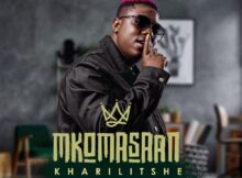 Mkoma Saan - Kharilitshe ft. Makhadzi mp3 download free lyrics