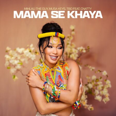Mihlali The Guy, Musa Keys & TBO – Mama Se Khaya ft. Cnattty mp3 download free lyrics