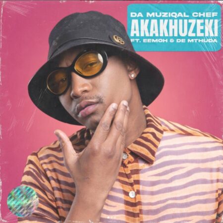 Da Muziqal Chef - Akakhuzeki ft. De Mthuda & Eemoh mp3 download free lyrics