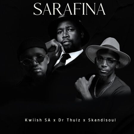 Kwiish SA – Sarafina ft. Dr Thulz & Skandisoul mp3 download free lyrics