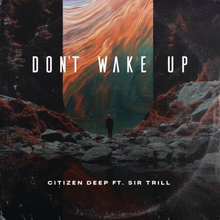 Citizen Deep – Don't Wake Up ft. Sir Trill mp3 download free lyrics