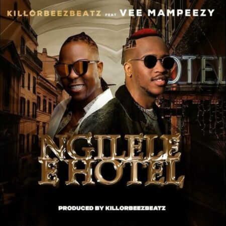 Killorbeezbeatz – Ngilele E Hotel Remix ft. Vee Mampeezy mp3 download free lyrics