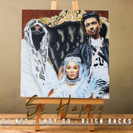 DJ NFT & Lady Du – Si Happy ft. Reign Racks mp3 download free lyrics