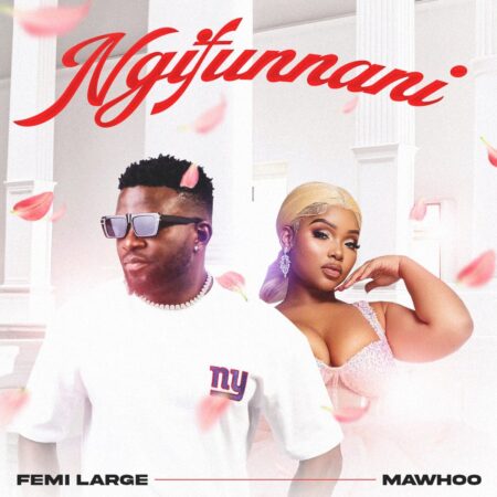 Femi Large & MaWhoo – Ngifunani mp3 download free lyrics