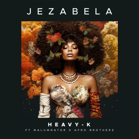 Heavy K - Jezabela ft. MalumNator & Afro Brotherz mp3 download free lyrics