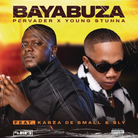 Pervader & Young Stunna – Bayabuza ft. Kabza De Small & SLY mp3 download free lyrics