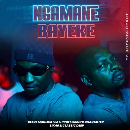 Reece Madlisa - Ngamane Bayeke ft. Professor, Character, six40 & Classic Deep mp3 download free lyrics