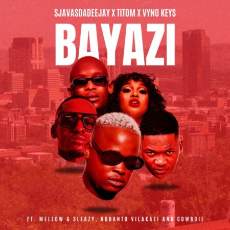 SjavasDaDeejay, TitoM & Vyno Keys - Bayazi ft. Mellow & Sleazy, Nobantu Vilakazi & Cowboii mp3 download free lyrics