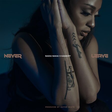 Nadia Nakai – Never Leave ft. Kash CPT mp3 download free lyrics
