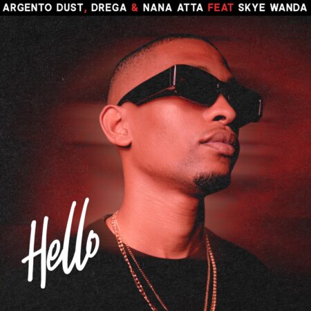 Argento Dust, Drega & Nana Atta – Hello ft. Skye Wanda mp3 download free lyrics