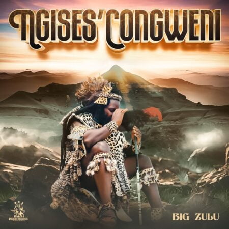 Big Zulu - Ngises'Congweni ft. Umfoka Msezane mp3 download free lyrics