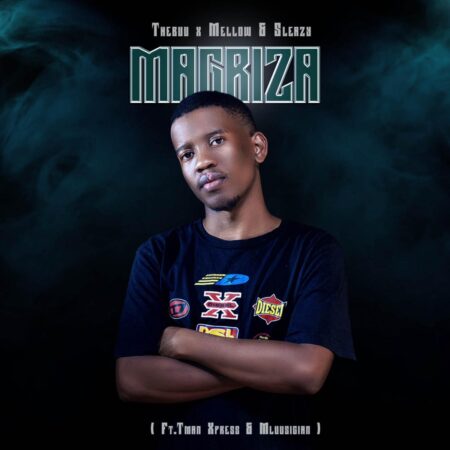 Thebuu & Mellow & Sleazy – Magriza ft. Tman Xpress & Mluusician mp3 download free lyrics