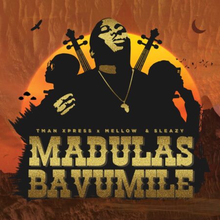 Tman Xpress – Madulas Bavumile ft. Mellow & Sleazy mp3 download free lyrics