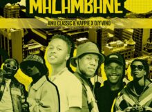 Amu Classic, Kappie & Djy Vino - Malambane ft. Mellow & Sleazy & Leemckrazy mp3 download free lyrics