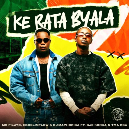 Mr Pilato, Ego Slimflow & DJ Maphorisa – Ke Rata Byala ft. SJE Konka & T.M.A_Rsa mp3 download free lyrics