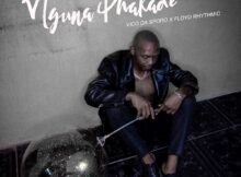 Vico Da Sporo – Nguna Phakade ft. Floyd Rhythmic mp3 download free lyrics