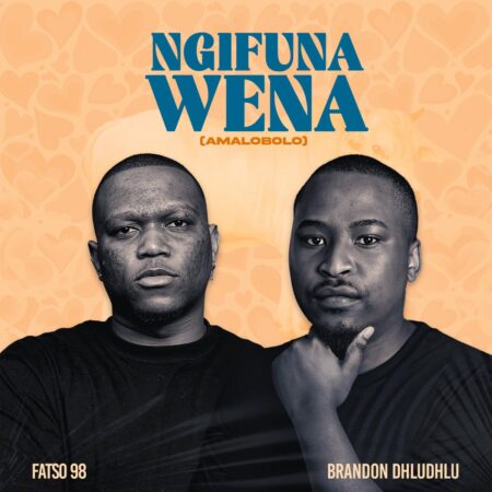Fatso 98 – Ngifuna Wena (Amalobolo) ft. Brandon Dhludhlu mp3 download free lyrics