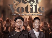 OSKIDO & King Tone SA – Sesi Votile ft. Scotts Maphuma mp3 download free lyrics