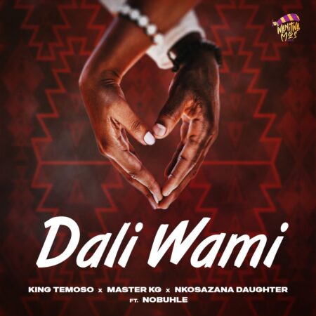 King Temoso, Master KG & Nkosazana Daughter - Dali Wami ft. Nobuhle mp3 download free lyrics