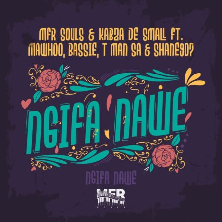 MFR Souls & Kabza De Small – Ngifa Nawe ft. MaWhoo, Bassie, T-Man SA & Shane907 mp3 download free lyrics