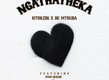 Ntokzin & De Mthuda – Ngathatheka ft. Starr Healer & Zar Keys mp3 download free lyrics