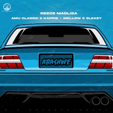 Reece Madlisa – Abashwe ft. Amu Classic & Kappie & Mellow & Sleazy mp3 download free lyrics