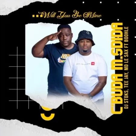 C’buda M & Sdida – Will You Be Mine ft. Boohle, Tee Jay, DJ Stoks & MD Le Sax mp3 download free lyrics