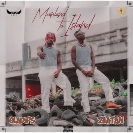 Oladips – Mainland To Island ft. Zlatan mp3 download free
